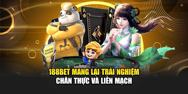 188BET mang lại trải nghiệm chân thực và liền mạch
