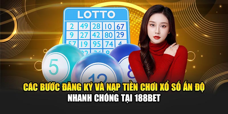 Xổ Số Ấn Độ Nhà Cái 188Bet Hướng Dẫn Chơi Chi Tiết Nhất 1 Các bước đăng ký và nạp tiền chơi xổ số Ấn Độ nhanh chóng tại 188Bet