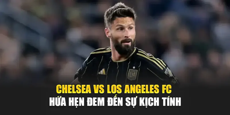 Soi Kèo Bóng Đá Chelsea Vs Los Angeles FC Từ 188betlinkb.com 1 Chelsea vs Los Angeles FC hứa hẹn đem đến sự kịch tính