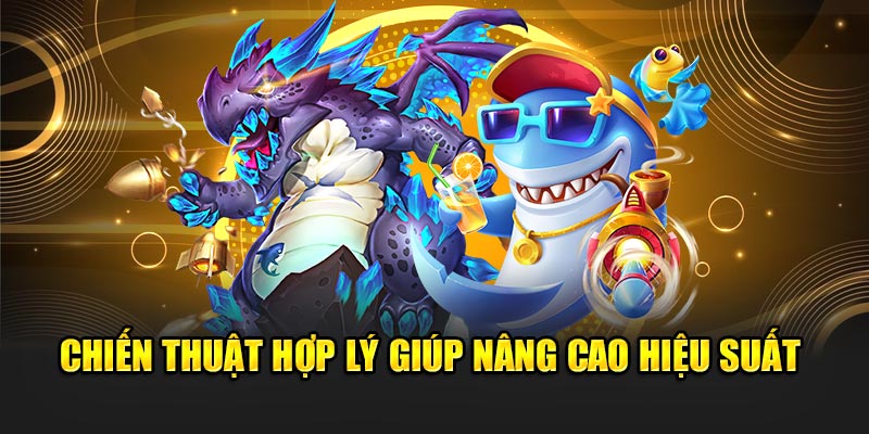 Chiến thuật hợp lý giúp nâng cao hiệu suất