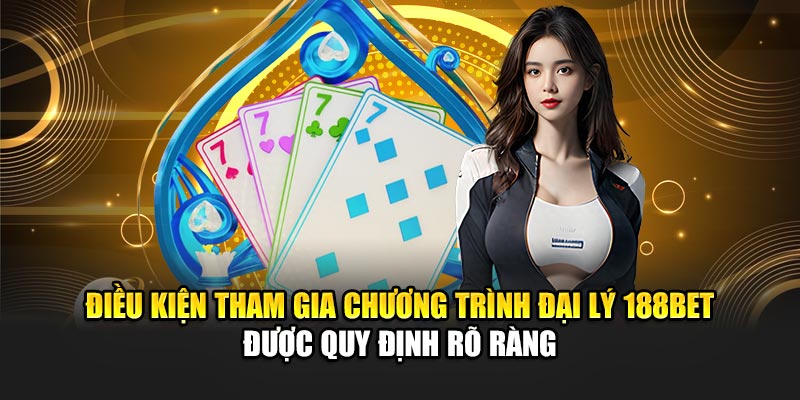 Chính Sách Đại Lý 188Bet 2 Điều kiện tham gia chương trình đại lý 188BET được quy định rõ ràng