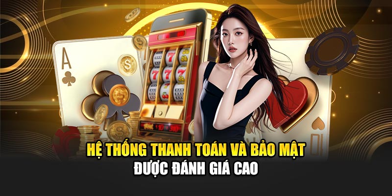 Hệ thống thanh toán và bảo mật được đánh giá cao