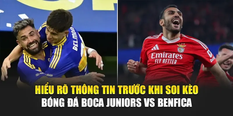 Soi Kèo Bóng Đá Boca Juniors Vs Benfica Cùng 188betlinkb.com 1 Hiểu rõ thông tin trước khi soi kèo bóng đá Boca Juniors vs Benfica
