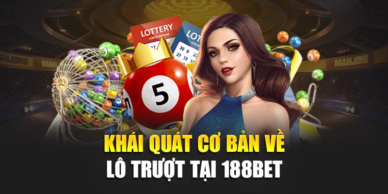Lô Trượt: Bí Quyết Khai Thác Hiệu Quả Với Tỷ Lệ Trúng Cao 1 Khái quát cơ bản về lô trượt tại 188bet