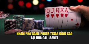 Khám Phá Game Poker Texas Đỉnh Cao Tại Nhà Cái 188Bet
