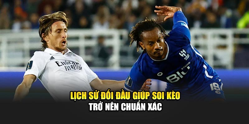 Lịch sử đối đầu giúp soi kèo trở nên chuẩn xác