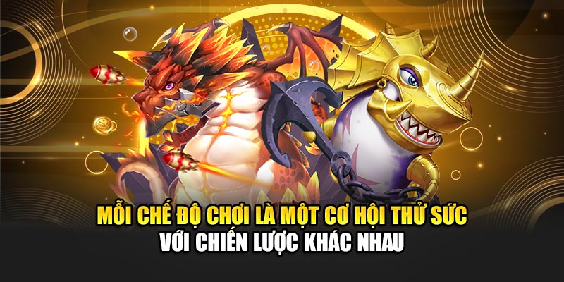 Mỗi chế độ chơi là một cơ hội thử sức với chiến lược khác nhau