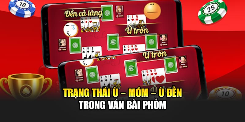 Trạng thái Ù – Móm – Ù đền trong ván bài Phỏm